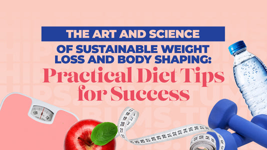 The Art and Science of Sustainable Weight Loss and Body Shaping: Practical Diet Tips for Success